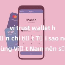 ví trust wallet hướng dẫn chi tiết Tại sao người dùng Việt Nam nên sử dụng Trust Wallet? Lợi ích và rủi ro