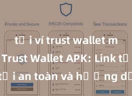 tải ví trust wallet mới nhất Trust Wallet APK: Link tải an toàn và hướng dẫn cài đặt