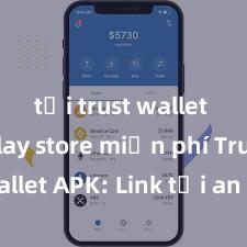 tải trust wallet trên play store miễn phí Trust Wallet APK: Link tải an toàn và hướng dẫn cài đặt