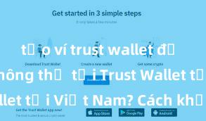 tạo ví trust wallet để lưu nft Không thể tải Trust Wallet tại Việt Nam? Cách khắc phục