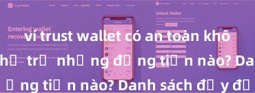 ví trust wallet có an toàn không Trust Wallet hỗ trợ những đồng tiền nào? Danh sách đầy đủ